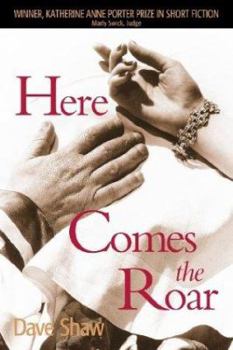 Here Comes the Roar - Book  of the Katherine Anne Porter Prize in Short Fiction