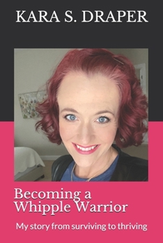 Paperback Becoming a Whipple Warrior: My story from surviving to thriving Book