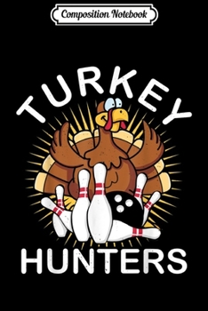 Composition Notebook: Love Bowling Turkey Hunters Bowling Fan Gift Design  Journal/Notebook Blank Lined Ruled 6x9 100 Pages