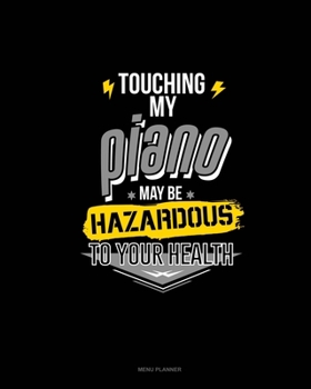 Paperback Touching My Piano May Be Hazardous To Your Health: Menu Planner Book