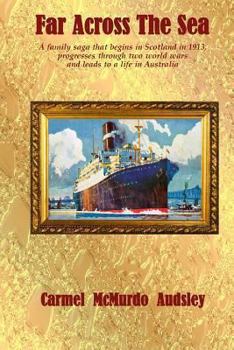 Far Across The Sea: A Family Saga that begins in Scotland in 1913, progresses through two World Wars and leads to a life in Australia - Book #2 of the Ours, Yours and Mines Trilogy