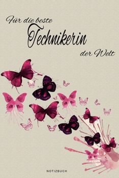 Für die beste Technikerin der Welt - Notizbuch: Notizbuch, Tagebuch oder Journal für Frauen | Beruf und Studium  | Geschenk | 109 Seiten | Softcover | ... Größe (6" x 9" - ca. Din-A5) (German Edition)