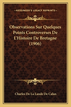 Paperback Observations Sur Quelques Points Controverses De L'Histoire De Bretagne (1906) [French] Book