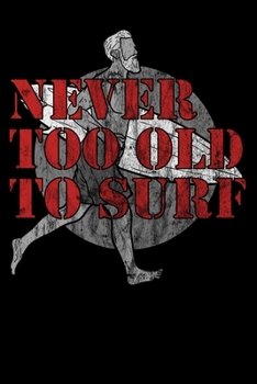 Paperback Never Too Old Too Surf: 6x9 Notebook dotgridded Book