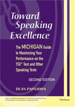 Paperback Toward Speaking Excellence: The Michigan Guide to Maximizing Your Performance on the TSE Test and Other Speaking Tests Book