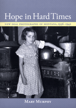 Paperback Hope in Hard Times: New Deal Photographs of Montana, 1936-1942 Book