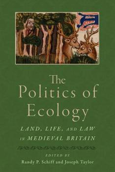 Paperback The Politics of Ecology: Land, Life, and Law in Medieval Britain Book