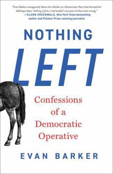 Hardcover Nothing Left: Confessions of a Democratic Operative Book