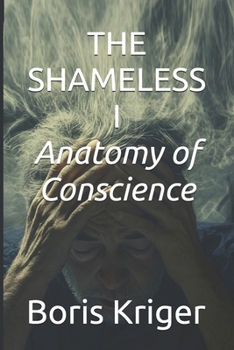 THE SHAMELESS I: Anatomy of Conscience