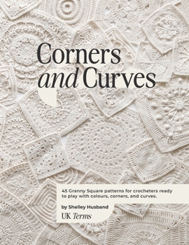 Paperback Corners and Curves UK Terms Edition: 45 Granny Square patterns for crocheters ready to play with colours, corners, and curves. Book