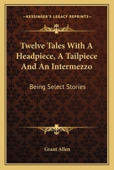 Twelve Tales: With a Headpiece, a Tailpiece, and an Intermezzo