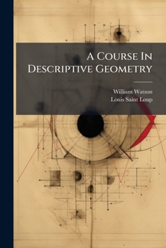 Paperback A Course In Descriptive Geometry: For The Use Of Colleges And Scientific Schools. With An Appendix Containing Stereoscopic Views Of The Solutions In S Book
