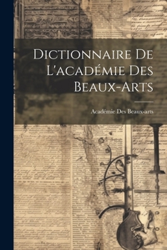 Paperback Dictionnaire De L'académie Des Beaux-Arts [French] Book