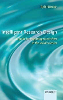 Hardcover Intelligent Research Design: A Guide for Beginning Researchers in the Social Sciences Book