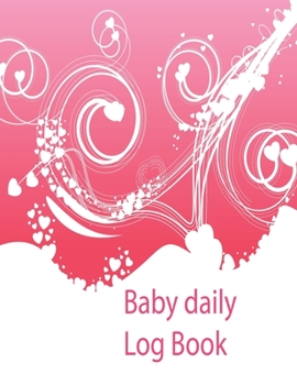 Baby Daily Log Book: Nanny log book for Toddler, Tracker for Newborns, Baby Health Notebook