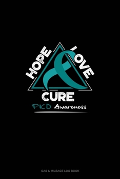 Paperback HOPE, LOVE, CURE - PKD Awareness: Gas & Mileage Log Book