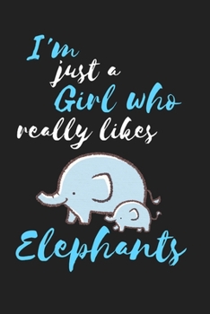 I'm Just a Girl who Really Likes Elephants: Elephant Notebook/Diary/Journal: Gifts for Girls, Elephant and Animal Lovers and Kids: Cute Kawaii ... Baby Elephant: 6 x 9 108 Paged Lined Notebook