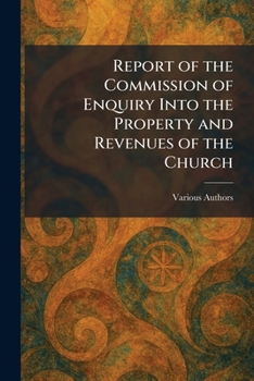 Report of the Commission of Enquiry Into the Property and Revenues of the Church