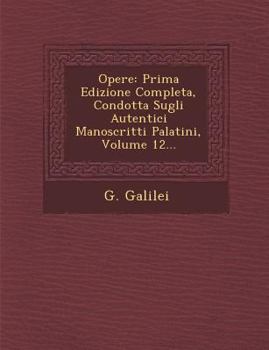 Paperback Opere: Prima Edizione Completa, Condotta Sugli Autentici Manoscritti Palatini, Volume 12... [Italian] Book