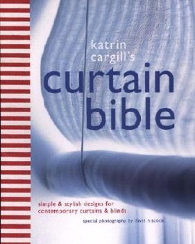 Hardcover Katrin Cargill's Curtain Bible: Simple and Stylish Designs for Contemporary Curtains and Blinds Book