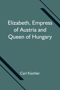 Paperback Elizabeth, Empress of Austria and Queen of Hungary Book