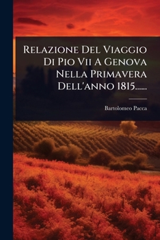 Paperback Relazione Del Viaggio Di Pio Vii A Genova Nella Primavera Dell'anno 1815...... [Italian] Book