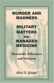 Paperback Murder and Madness, Military Matters and Managed Medicine, Memorable Milestones and Moments Book