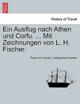 Ein Ausflug nach Athen und Corfu. ... Mit Zeichnungen von L. H. Fischer.