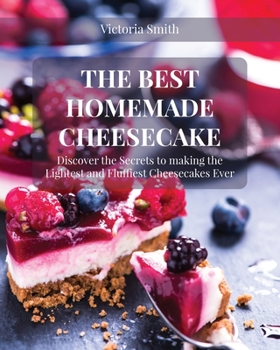 Paperback The Best Homemade Cheesecake: Discover the Secrets to Making the Lightest and Fluffiest Cheesecakes Ever Book