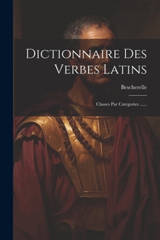 Paperback Dictionnaire Des Verbes Latins: Classes Par Categories ...... [French] Book