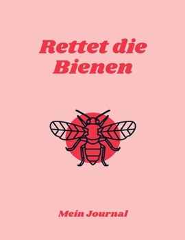 Rettet die Bienen - Mein Journal: Imker, Bienenfreunde und Umweltschützer Tagebuch| Journal| Notizbuch| Stockkarte in A4 zum selber ausfüllen mit 120 weißen Seiten und Punktraster (German Edition)