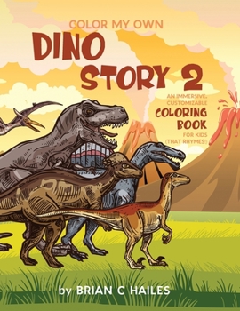 Paperback Color My Own Dino Story 2: An Immersive, Customizable Coloring Book for Kids (That Rhymes!) Book