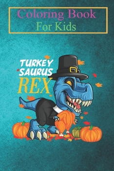 Coloring Book For Kids: Dinosaur T-Rex Pilgrim Turkey Dino Thanksgiving Day For Kids -HJAcx Animal Coloring Book: For Kids Aged 3-8 (Fun Activities for Kids)