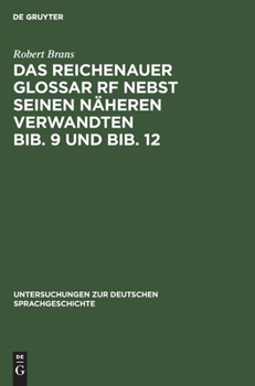 Das Reichenauer Glossar Rf nebst seinen nheren Verwandten Bib. 9 und Bib. 12