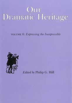 Hardcover Our Dramatic Heritage V6: Expressing the Inexpressible Book