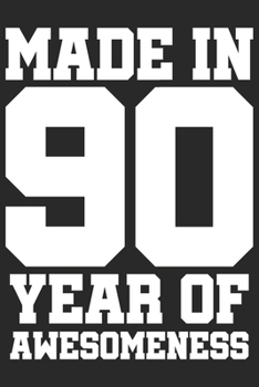 Made in 90 Year of Awesomeness: 1990 was a great anniversary | You were born | 120 blank lined pages in 6x9" inches | Perfect for all persons like mother, father, grandpa, grandma, aunt or uncle