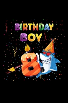 Birthday Boy 8: Gift 100 pages 6*9in Notebook, journal, Diary. Perfect Birthday gift for 8 years old boy or who just turn his 8 years old.,Happy 8th Birthday 8 Years Old Gift For Boys