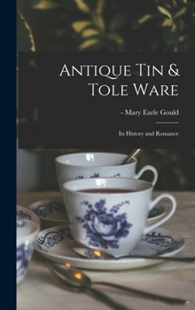 Hardcover Antique Tin & Tole Ware: Its History and Romance Book