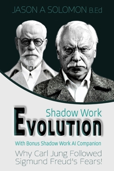 Paperback Shadow Work Evolution: Uncovering the Roots of Shadow Psychology Theory & Jungian Archetypes. Why Carl Gustav Jung Followed the Freudian Fears! Book