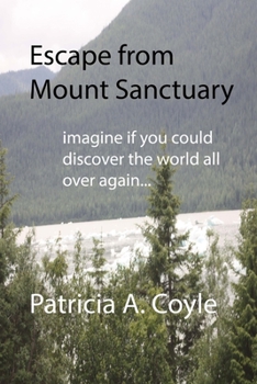 Paperback Escape from Mount Sanctuary: Imagine if you could discover the world all over again... Book