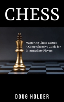Paperback Chess: Mastering Chess Tactics: A Comprehensive Guide for Intermediate Players Book