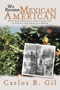 Paperback We Became Mexican American: How Our Immigrant Family Survived to Pursue the American Dream Book