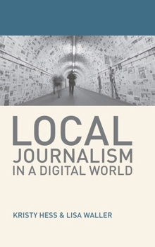 Hardcover Local Journalism in a Digital World: Theory and Practice in the Digital Age Book