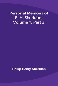 Paperback Personal Memoirs of P. H. Sheridan, Volume 1, Part 3 Book