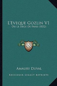 Paperback L'Eveque Gozlin V1: Ou Le Siege De Paris (1832) [French] Book