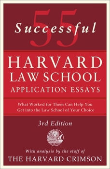 55 Successful Harvard Law School Application Essays, 3rd Edition: With Analysis by the Staff of the Harvard Crimson
