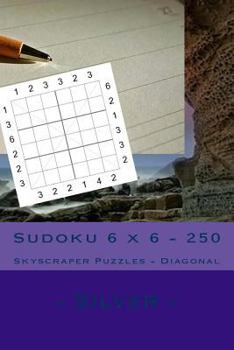 Paperback Sudoku 6 x 6 - 250 Skyscraper Puzzles - Diagonal - Silver: Best puzzles for you Book