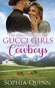 Gucci Girls Don't Date Cowboys - Book #2 of the O'Sullivan Sisters