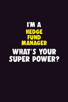 Paperback I'M A Hedge fund manager, What's Your Super Power?: 6X9 120 pages Career Notebook Unlined Writing Journal Book