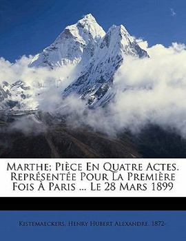 Paperback Marthe; pièce en quatre actes. Représentée pour la première fois à Paris ... le 28 mars 1899 [French] Book